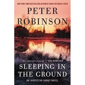 Sleeping in the Ground: An Inspector Banks Novel -- Peter Robinson
